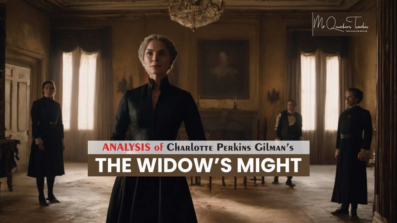 DETAILED ANALYSIS OF 'THE WIDOW'S MIGHT' — CHARLOTTE PERKINS GILMAN | SHORT STORY | GCSE/IGCSE