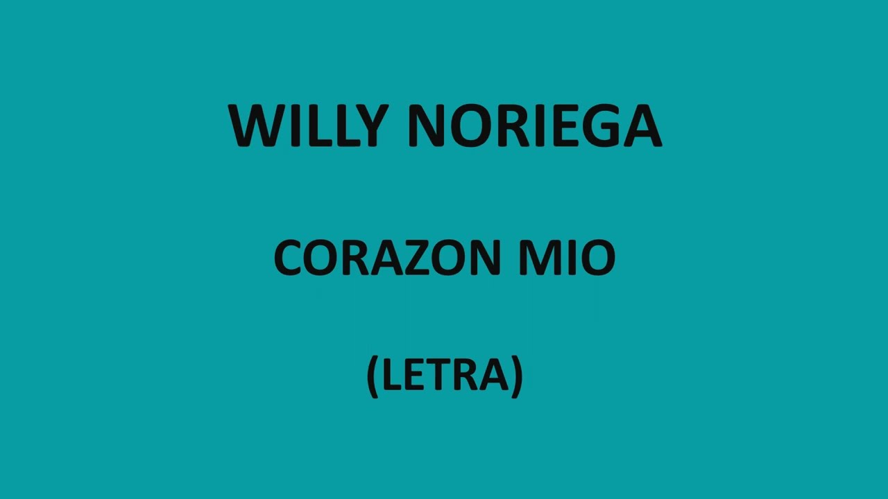 Willy Noriega - Corazon mio (Letra/Lyrics)