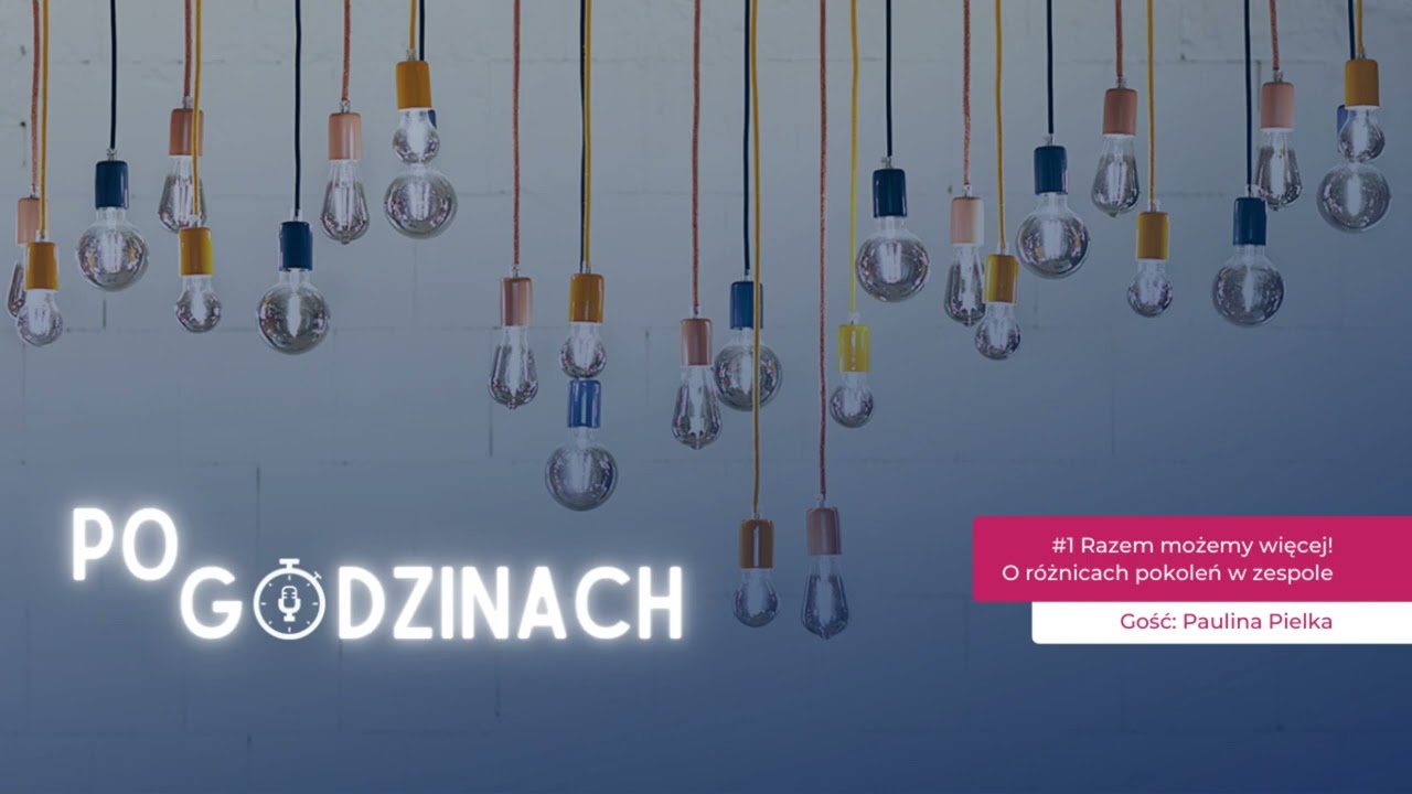 #1 Razem możemy więcej! O różnicach pokoleń w zespole | Paulina Pielka