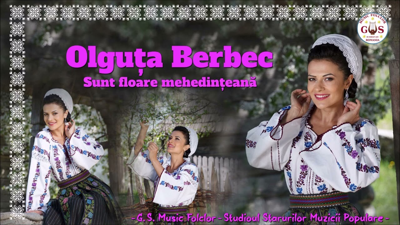 Olguța Berbec 🎉🎻 Sunt floare mehedințeană 👏🎼