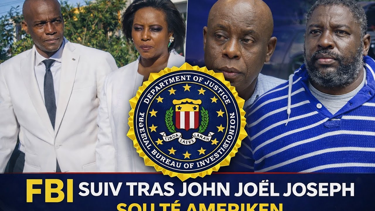 MEN DOSYE A,FBI,PIERRE ESPERANS,DIMITRI ERARD,JOHN JOEL JOSEPH,PRAL GEN KOURI.