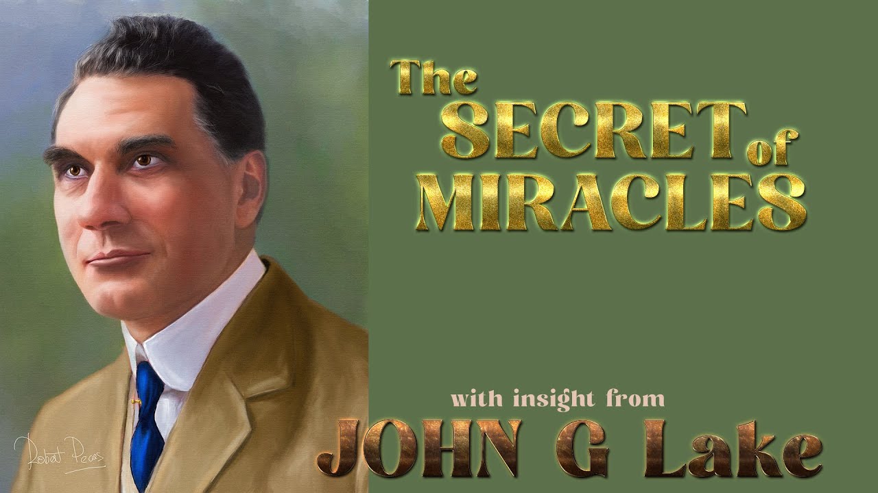 John G Lake Insight into the Secret of Miracles