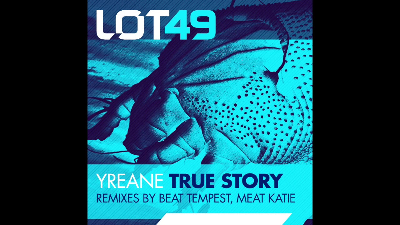 Yreane   'True Story' (Meat Katie Remix) - LOT49 (2015)