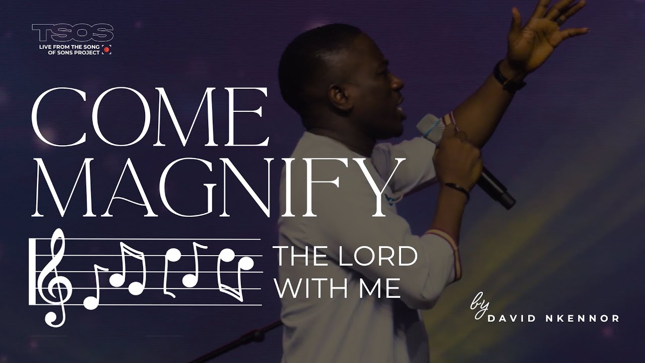 Come magnify the Lord with me | David Nkennor