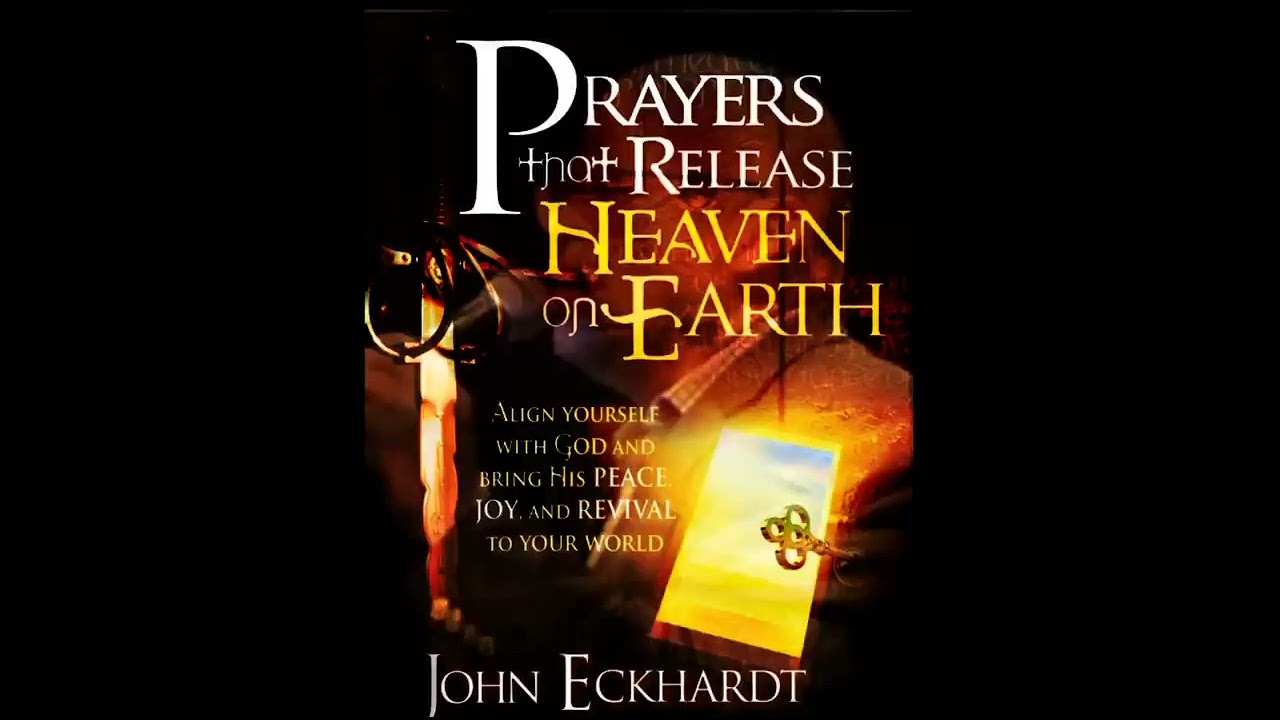 PRAYERS THAT RELEASE HEAVEN ON EARTH | JOHN ECKHARDT