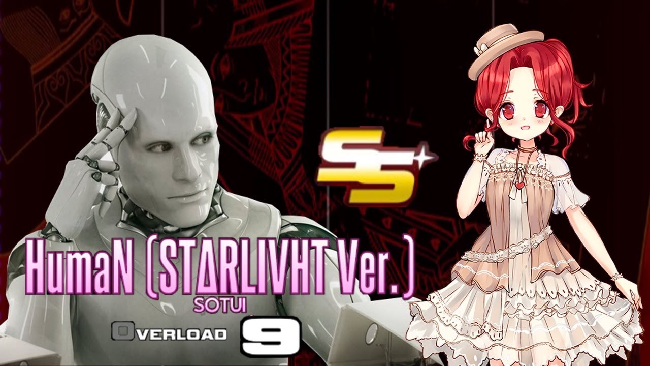 [NOISZ STΔRLIVHT] HumaN (STΔRLIVHT Ver.) Overload 100% SS+ (with HANDCAM)