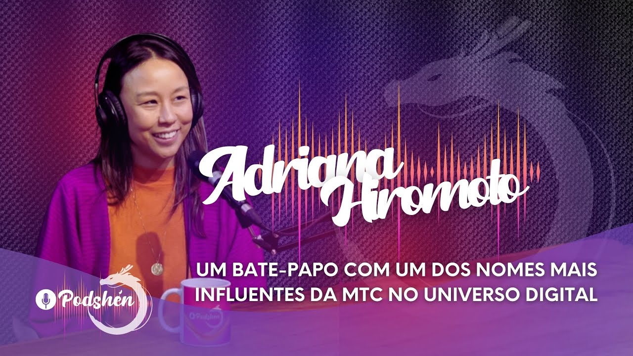 ADRIANA HIROMOTO - Um bate-papo com um dos nomes mais influentes da MTC no universo digital