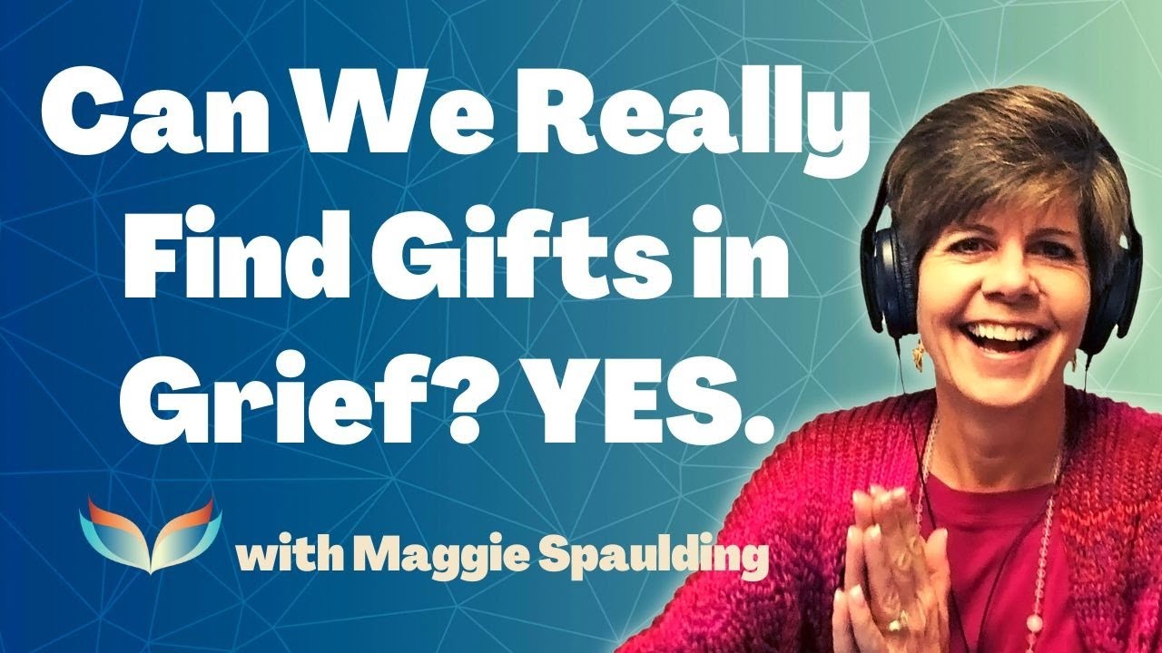 Can We Really Find Gifts and Healing In Grief? YES! Maggie Spaulding Talks With Suzanne Giesemann