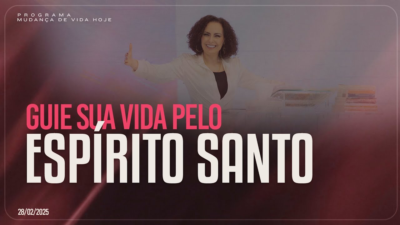 Guie sua vida pelo Espírito Santo | Mudança de Vida Hoje