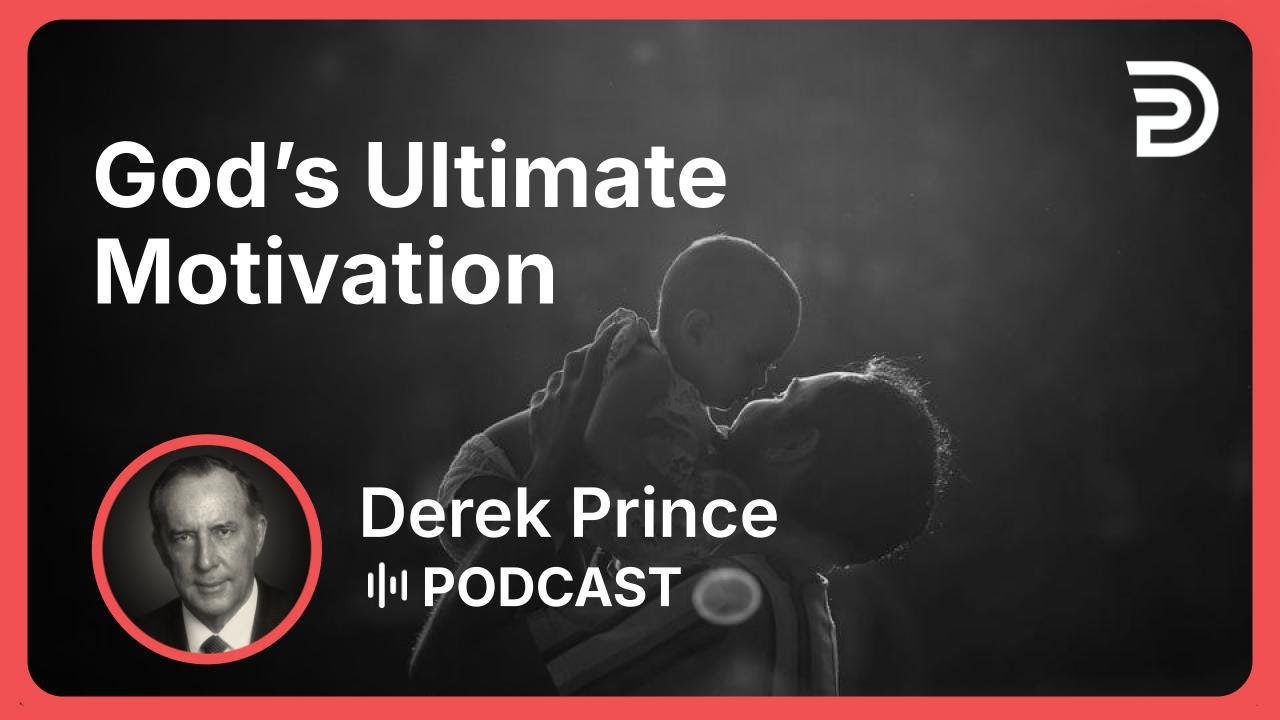 God’s Ultimate Motivation | Part 7 - The Love of God | Derek Prince