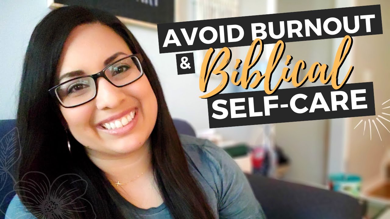 HOW TO PRACTICE BIBLICAL SELF CARE:  Practice tips on how to avoid burnout with biblical self care