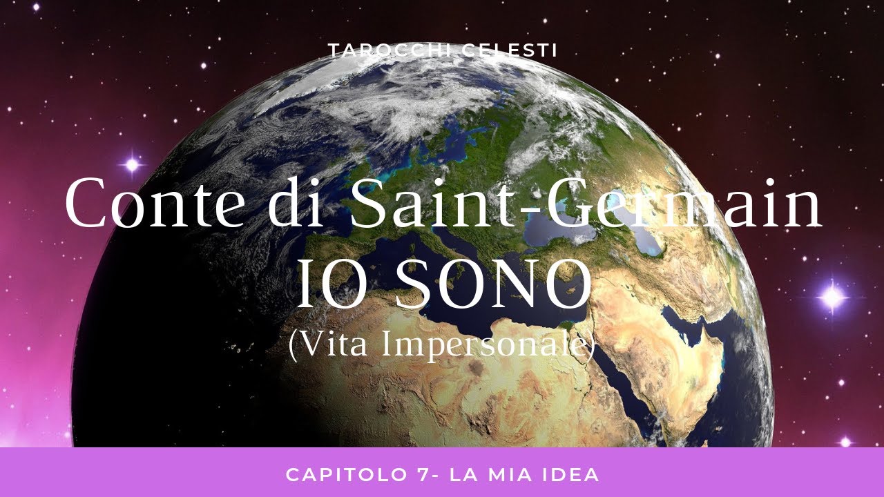 Conte di Saint-Germain - Io Sono (Vita Impersonale) - Capitolo 7 - La Mia Idea