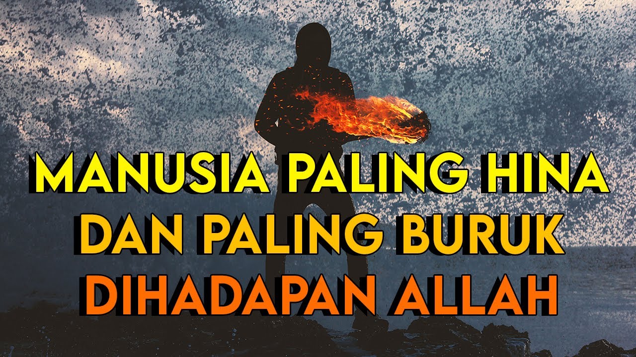 INILAH ORANG YANG PALING HINA DAN BURUK DIHADAPAN ALLAH SAAT HARI KIAMAT NANTI