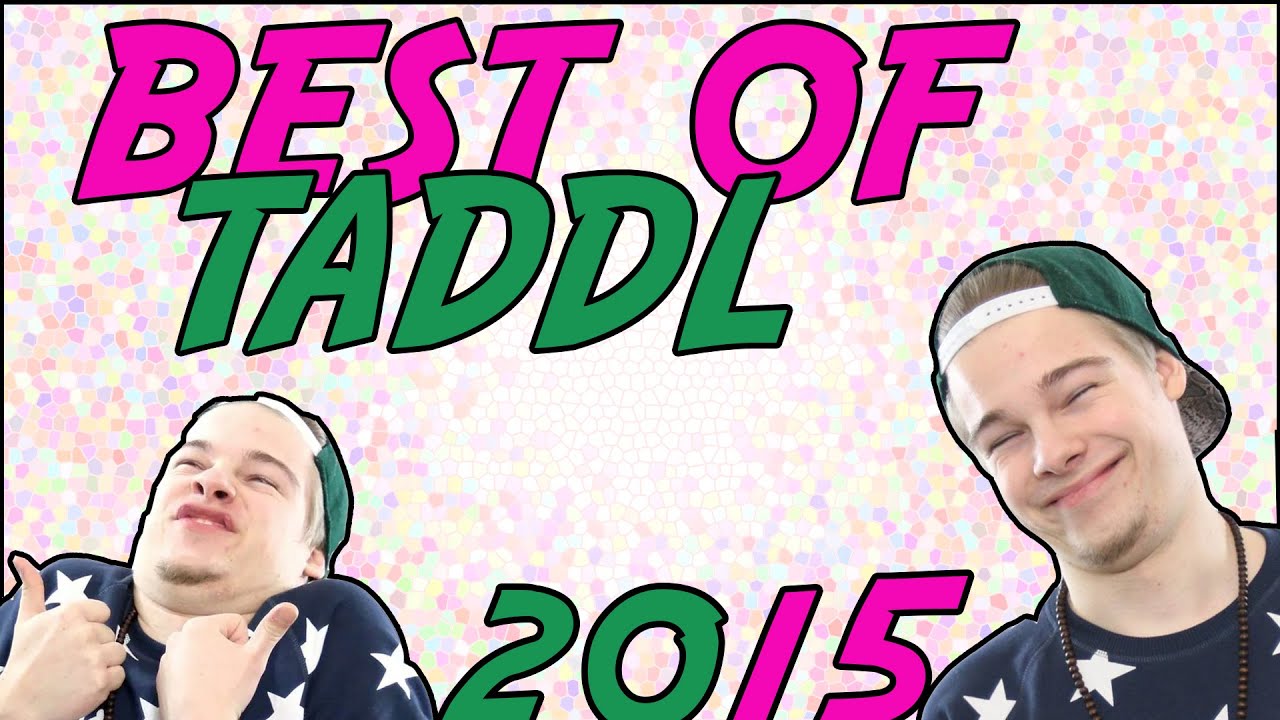 BEST OF TADDL || Best of Taddl bis 2015 [720p/HD]