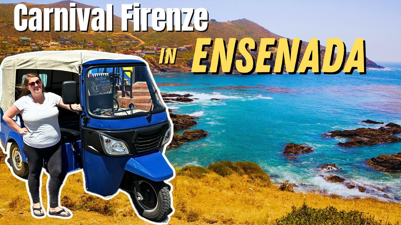 ENSENADA City Tour by Tuk-Tuk!!! (+ Carnival Firenze Likes & Dislikes)