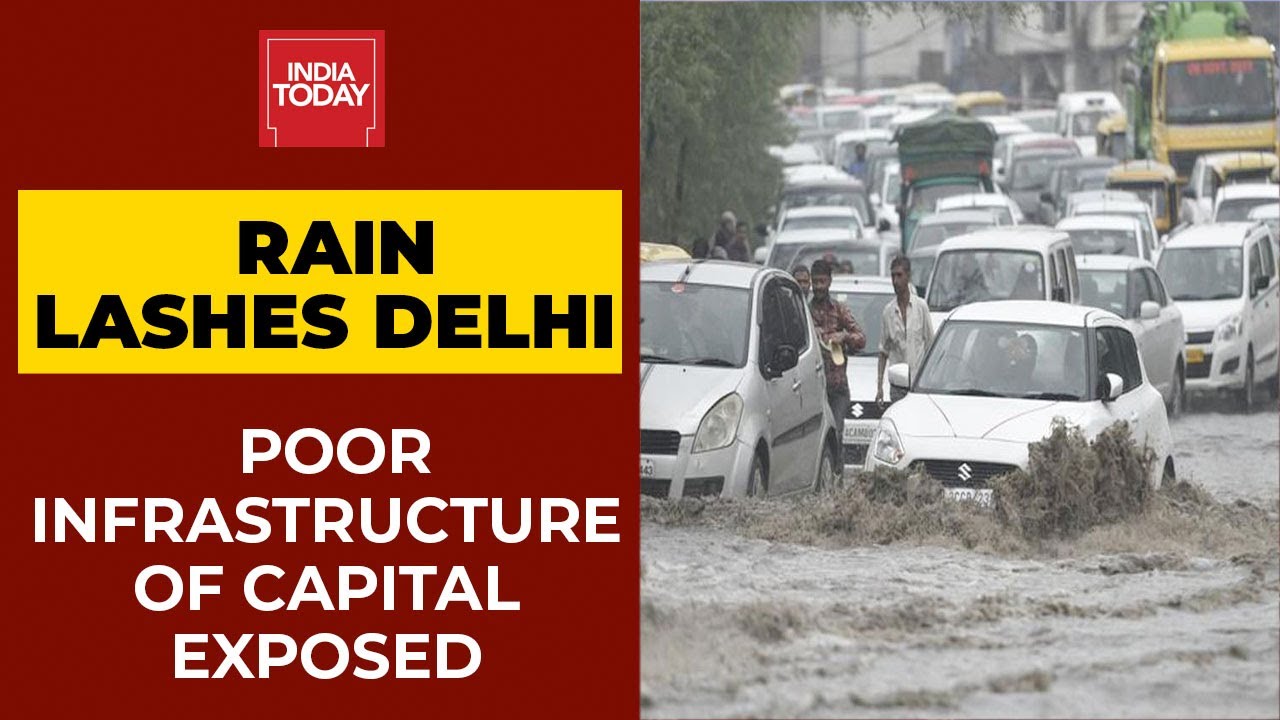 Monsoon Rain Lashes Delhi-NC: National Capital's Poor Infrastructure Exposed | India Today