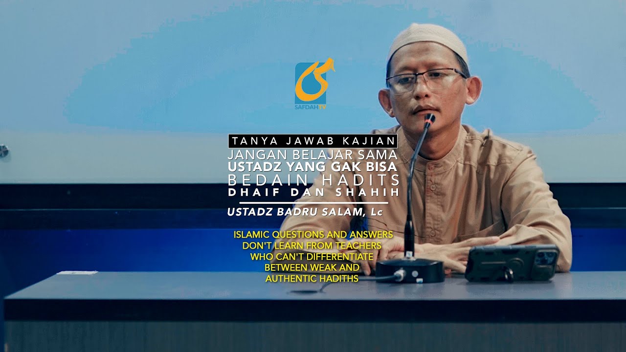 Jangan Belajar Sama Ustadz Yg Gak Bisa Bedain Hadits Dhaif & Shahih - TJ Kajian- Ust Badru Salam, Lc