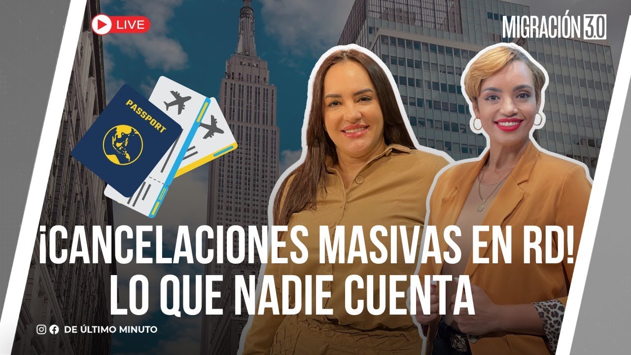 🔴EN VIVO:¡CANCELACIONES MASIVAS DE VISAS EN RD! LO QUE NADIE TE ESTÁ CONTANDO - MIGRACION 3.0