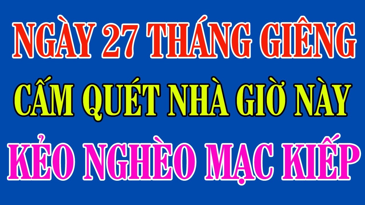 Ngày 27 Tháng Giêng: Cấm Quét Nhà Giờ Này Kẻo Quét Mất Tài Lộc, Ít Ai Nhắc | Cẩm Nang Văn Khấn #tuvi