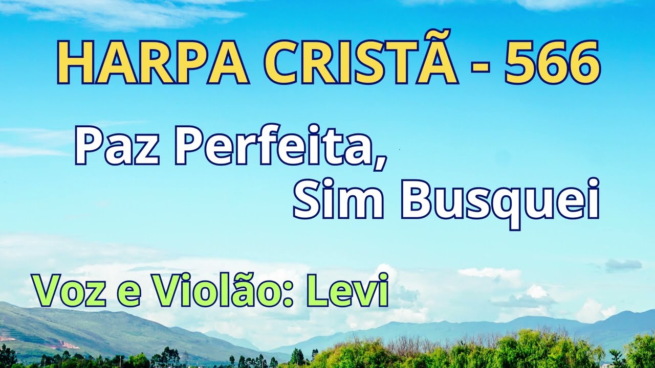 Harpa Cristã - 566 - Paz Perfeita, Sim Busquei - Levi - com letra