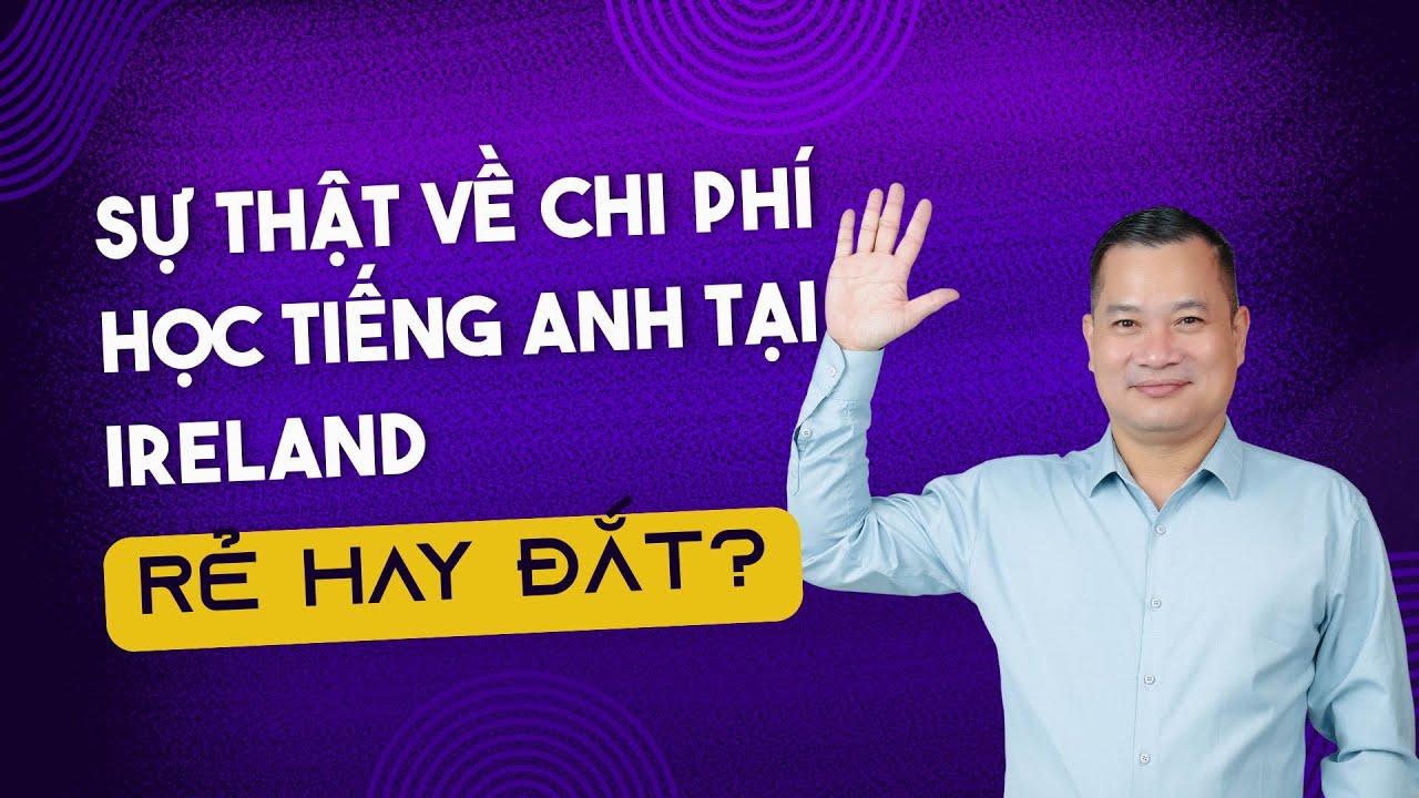 Học Tiếng Anh Ở Ireland: Toàn Bộ Chi Phí Bạn CẦN BIẾT Trước Khi Du Học!