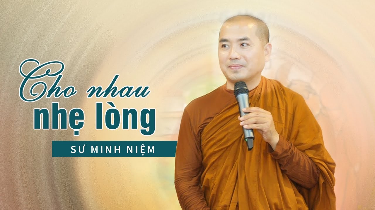 Sống NHÂN TỪ cuộc đời sẽ nhẹ nhõm - SƯ MINH NIỆM (hay quá)