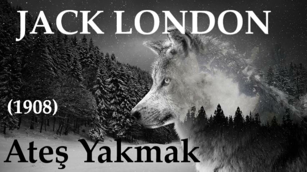 Jack LONDON- Ateş Yakmak (Kısa Hikaye)