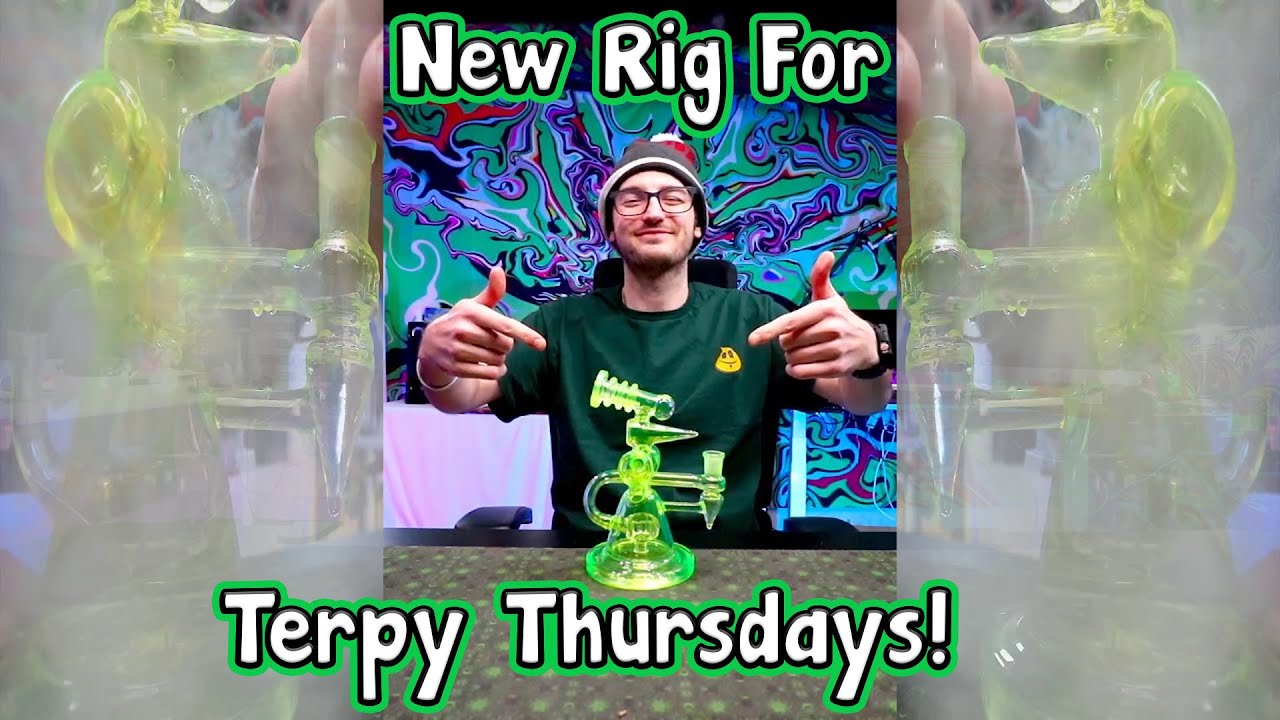 NEW TERPY Thursday Rig For The Dab Cam! Cheers & Stay Elevated!  FINAL