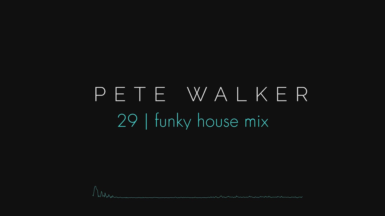 Pete Walker &ndash; 29 | funky house mix
