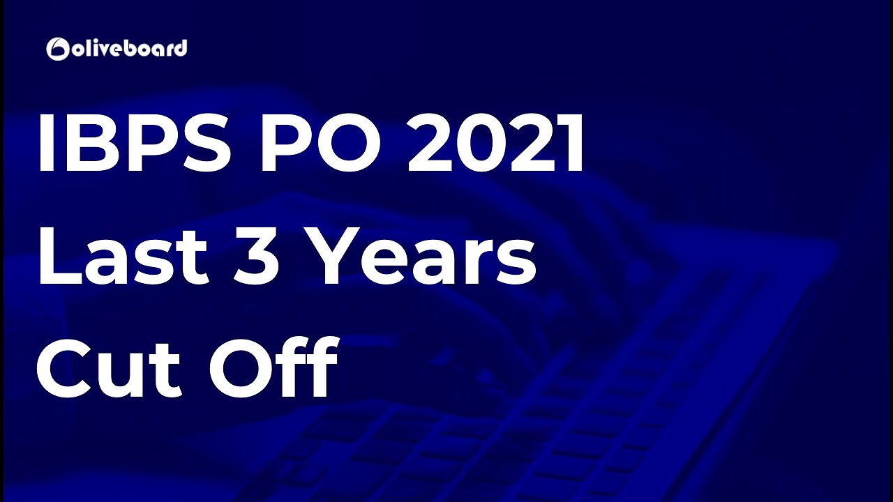 IBPS PO 2021 | Last 3 Years Cut Off of Prelims & Mains | IBPS PO Cut Off