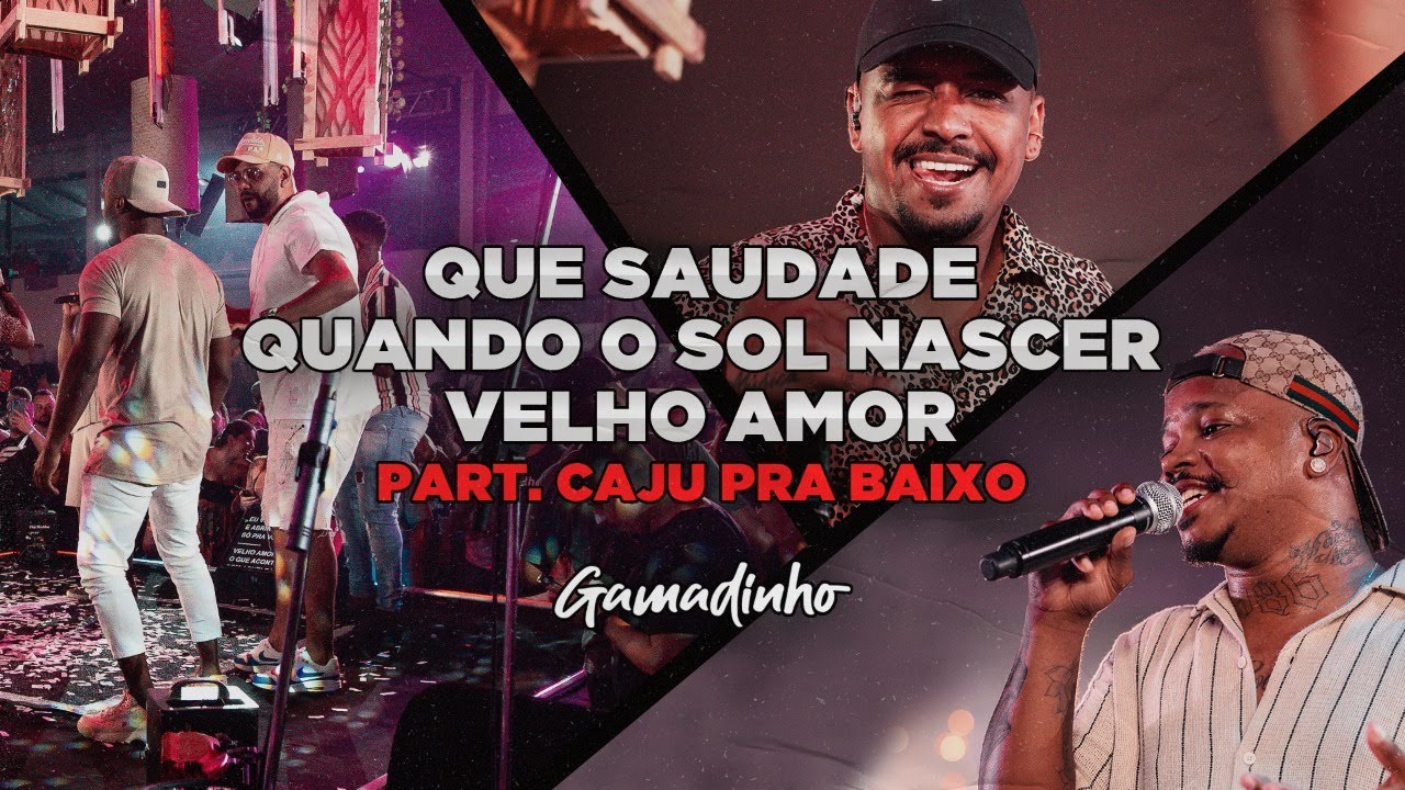 Gamadinho feat Caju Pra Baixo - Que Saudade / Quando o Sol Nascer / Velho Amor