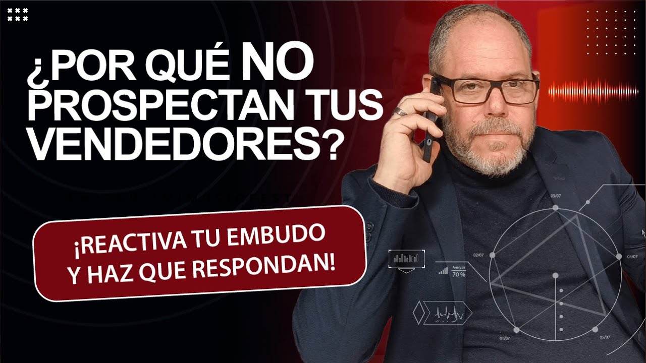¿POR QUÉ NO PROSPECTAN TUS VENDEDORES? GUÍA DE VENTA CONSULTIVA B2B