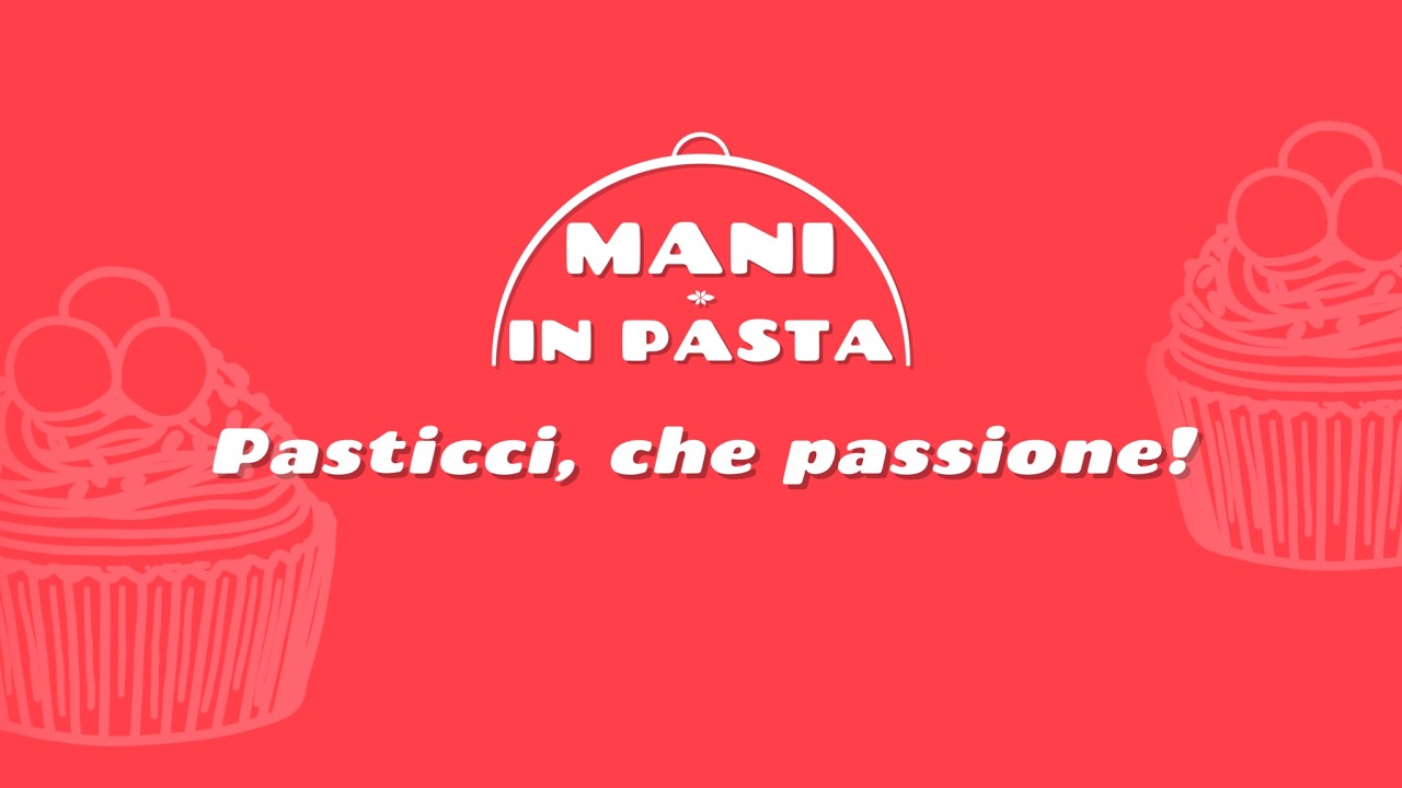 Mani in pasta. Pasticci che passione! Speciale festa della donna