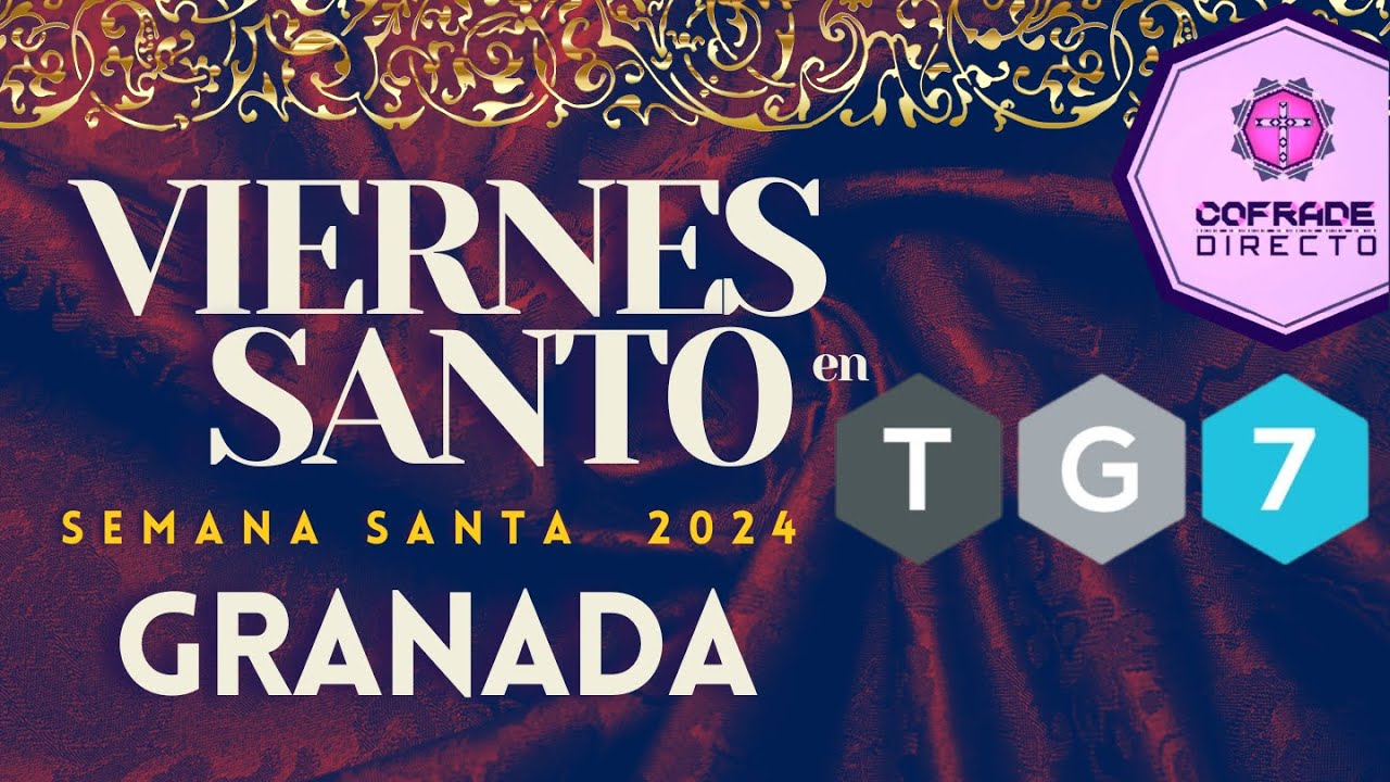 🔴🟢 TG7 en DIRECTO | Viernes Santo | Semana Santa de Granada 2024 | #COFRADE DIRECTO