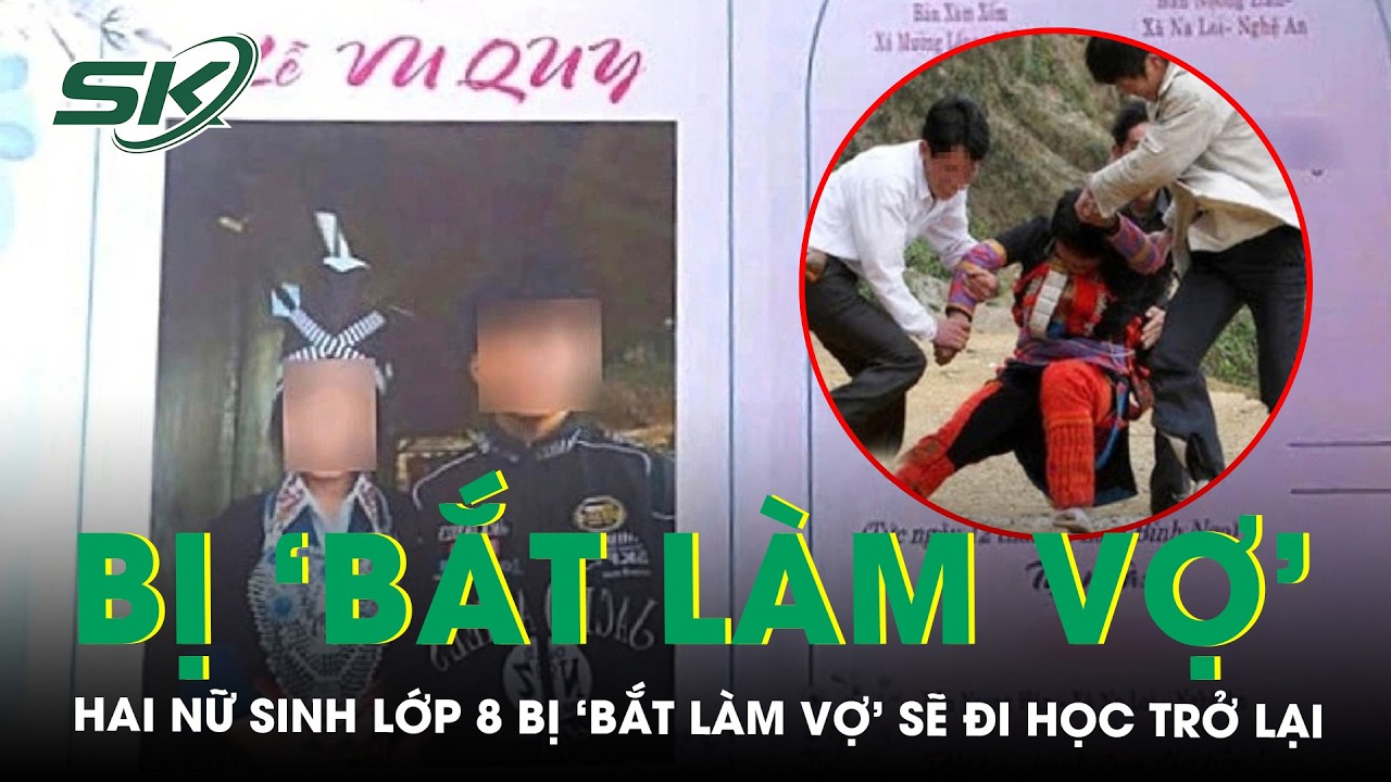 Hai nữ sinh lớp 8 ở Nghệ An bị ‘bắt làm vợ’ là học sinh ngoan, sẽ quay lại ghế nhà trường | SKĐS