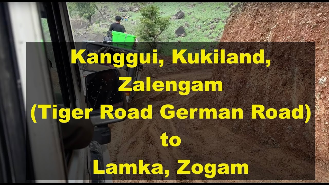 Kanggui, Kukiland ,Zalengam, (Tiger Road, German Road) to Lamka, Zogam