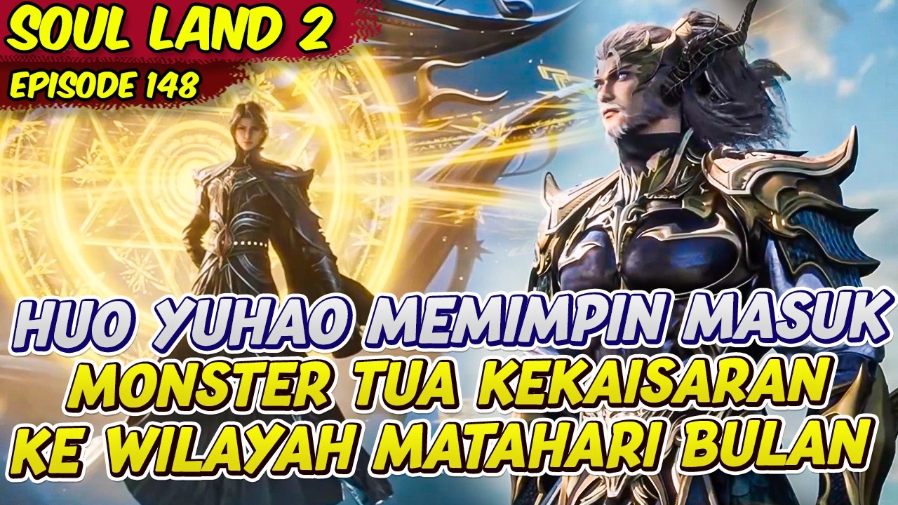 HUO YUHAO MEMIMPIN MASUK MONSTER TUA KEKAISARAN KE PERANG BESAR | SOUL LAND 2 | EPS 148