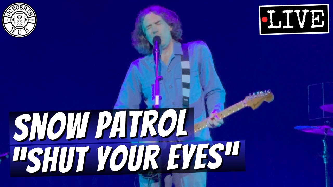 Snow Patrol "Shut Your Eyes" LIVE