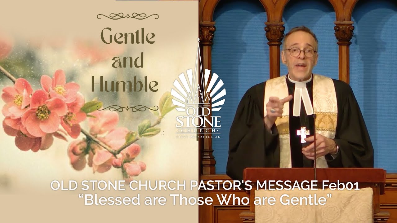 OLD STONE CHURCH PASTOR'S MESSAGE Feb01 “Blessed are Those Who are Gentle