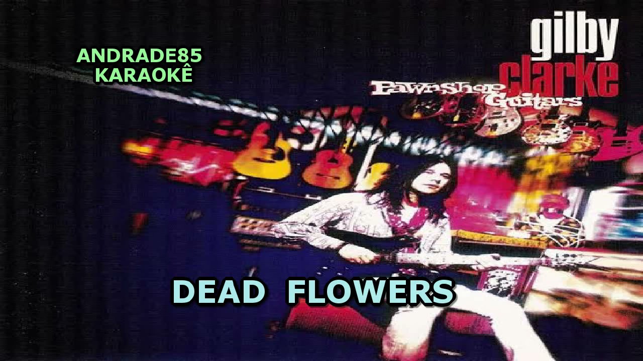 GILBY CLARK FEAT AXL ROSE - DEAD FLOWERS KARAOKÊ
