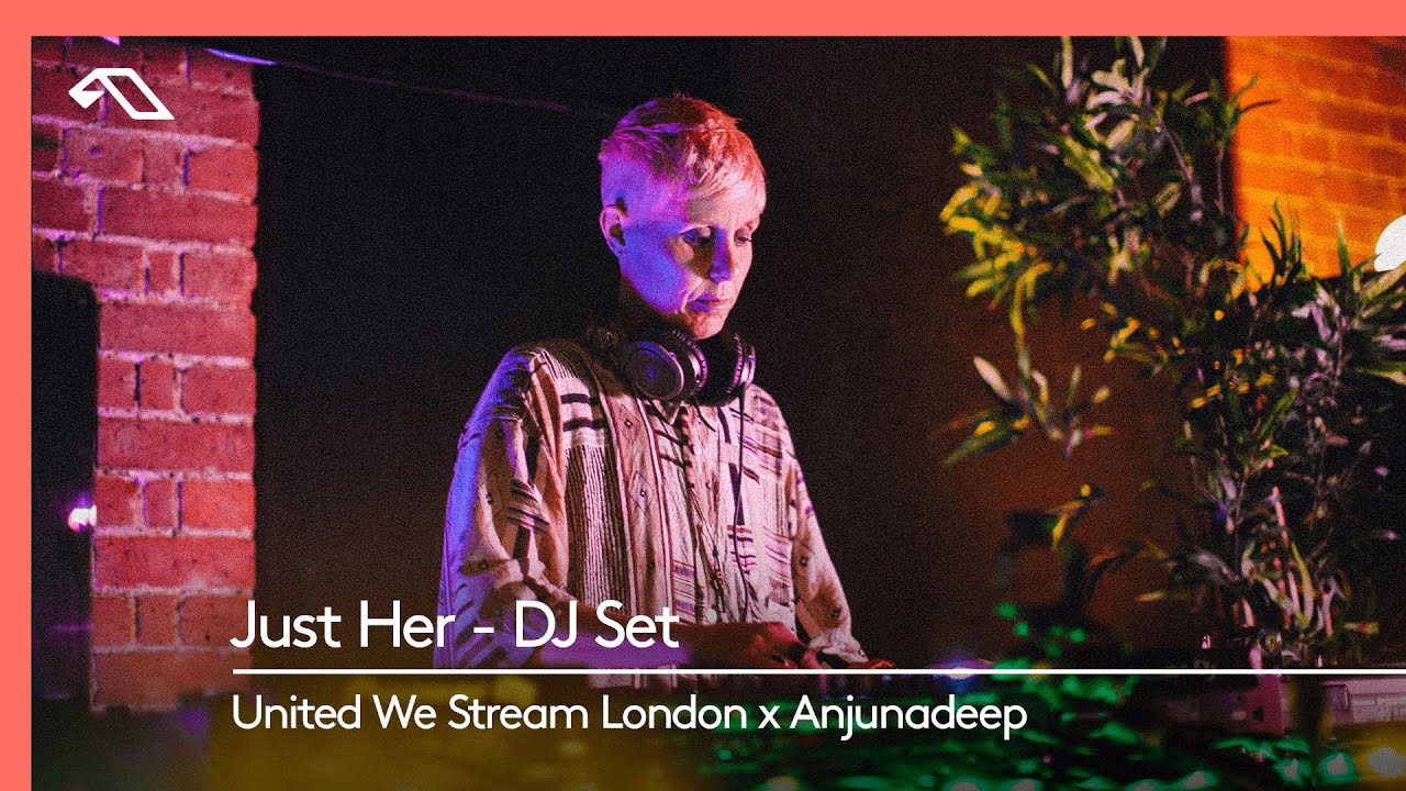 Just Her DJ Set - Live for United We Stream London x Anjunadeep (Village Underground)