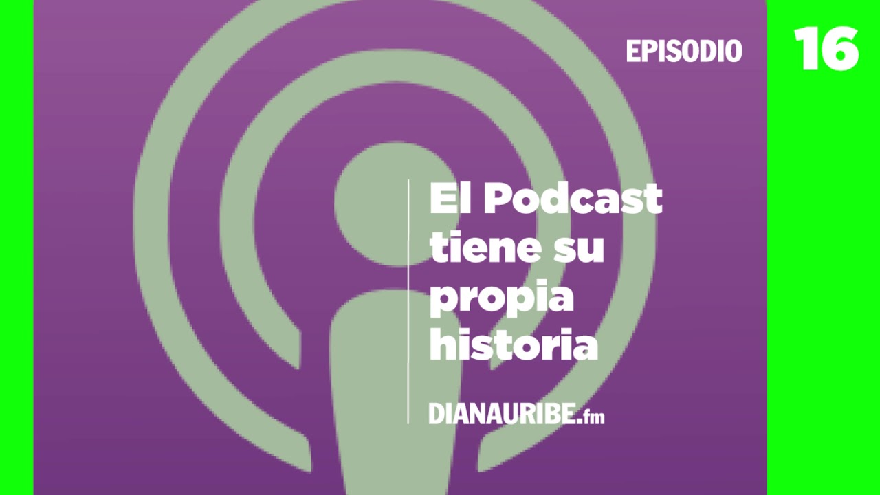 16 - El Podcast tiene su propia historia.