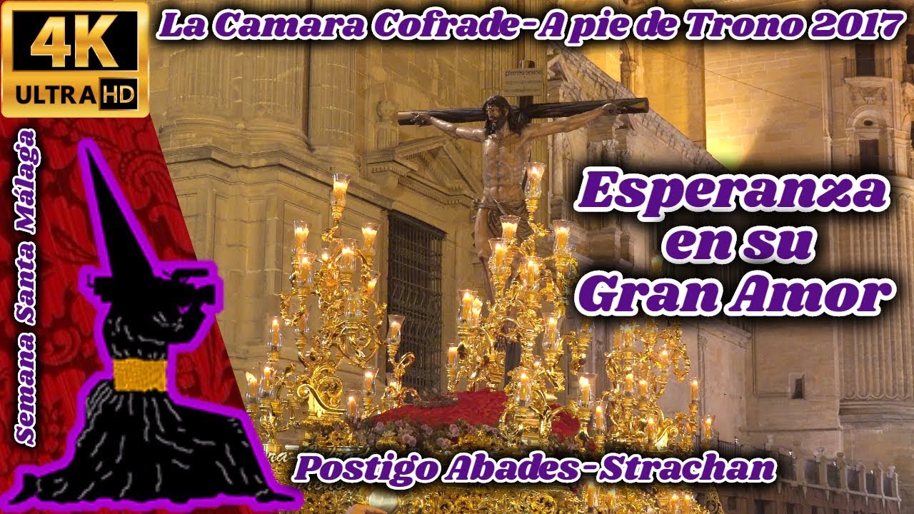 A PIE DE TRONO 2017: ESPERANZA EN SU GRAN AMOR. POSTIGO ABADES-STRACHAN. S. SANTA MÁLAGA 2017. 4K