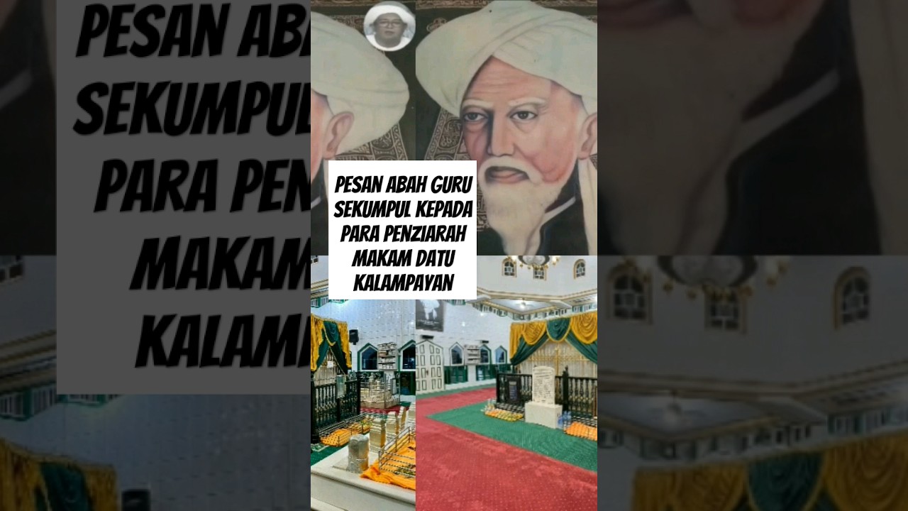 Pesan abah guru sekumpul kepada para penziarah makam datu kalampayan #makamdatukalampayan