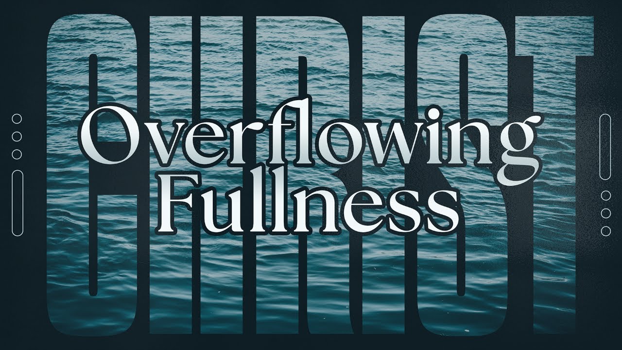 OVERFLOWING FULLNESS -  Where Jesus Is Lord : 2-08-26