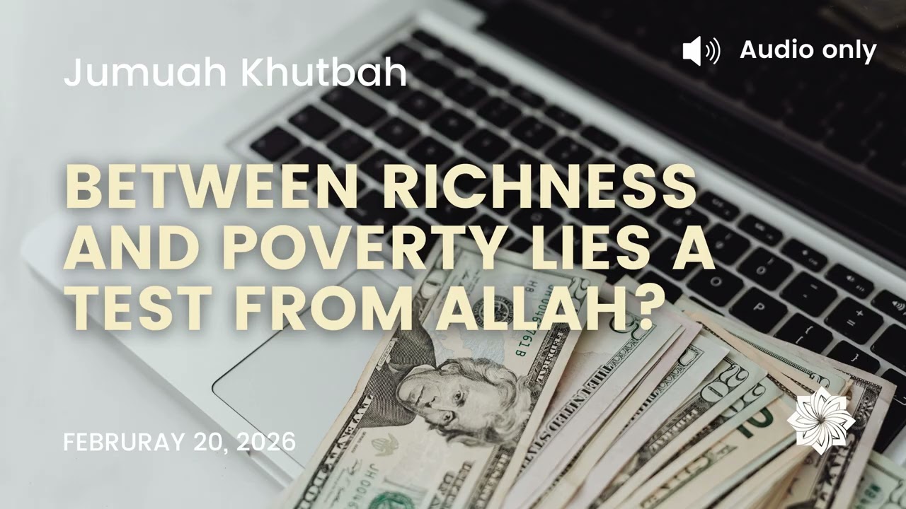 Jumuah Khutbah | Between richness and poverty lies a test from Allah?