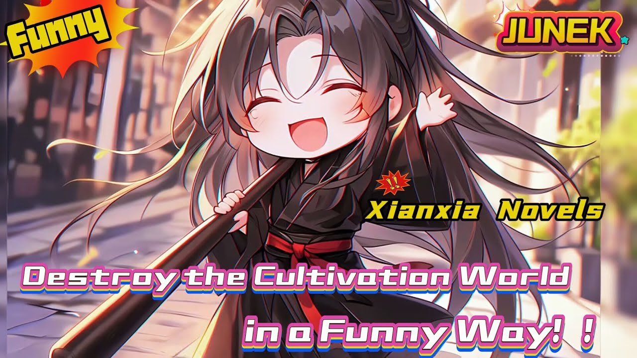 【Destroy the Cultivation World in a Funny Way！！】#Fanciful #funny #Xianxia Novels