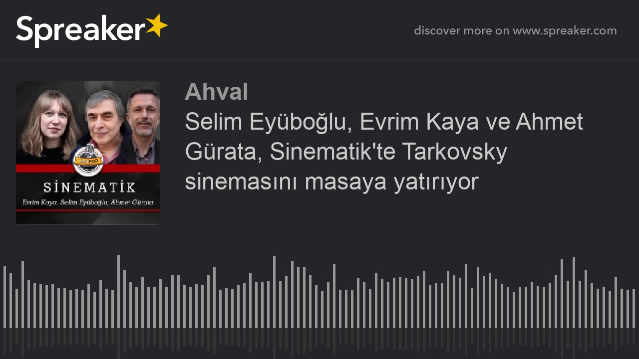 Selim Eyüboğlu, Evrim Kaya ve Ahmet Gürata, Sinematik'te Tarkovsky sinemasını masaya yatırıyor