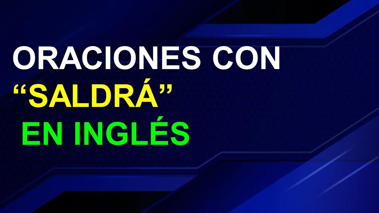 “SALDRÁ” en INGLÉS (con videos)