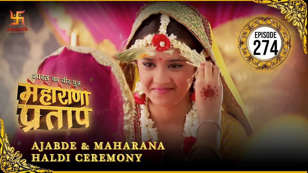 Ajabde & Maharana Haldi Ceremony | महाराणा प्रताप | Maharana Pratap EP 274 | Swastik Productions